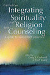 Integrating Spirituality and  Religion Into Counseling, 3 ed